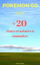 GUIDE POKMON GO : 20 TRUCS ET ASTUCES  CONNATRE