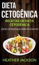 DIETA CETOGNICA: RECEITAS DE DIETA CETOGNICA: DIETA CETOGNICA PARA INICIANTES