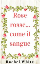 ROSE ROSSE... COME IL SANGUE