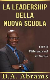 LA LEADERSHIP DELLA NUOVA SCUOLA: FARE LA DIFFERENZA NEL 21 SECOLO