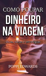 COMO POUPAR DINHEIRO NA VIAGEM: DICAS, IDEIAS E ESTRATGIAS