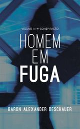 VOLUME III - CONSPIRAO - HOMEM EM FUGA