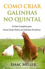 COMO CRIAR GALINHAS NO QUINTAL: O GUIA COMPLETO PARA TRATAR DESDE PINTOS AT GALINHAS POEDEIRAS