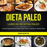 DIETA PALEO: LIVRO DE RECEITAS PALEO: O GUIA ESSENCIAL DA DIETA PALEO PARA TE AJUDAR A PERDER PESO