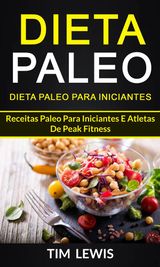 DIETA PALEO: DIETA PALEO PARA INICIANTES: RECEITAS PALEO PARA INICIANTES E ATLETAS DE PEAK FITNESS