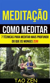 MEDITAO: COMO MEDITAR: 7 TCNICAS PARA MEDITAR MAIS PROFUNDO DO QUE OS MONGES ZEN!
MEDITAO