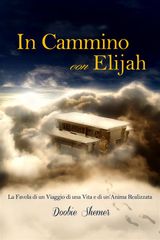 IN CAMMINO CON ELIJAH, LA FAVOLA DI UN VIAGGIO DI UNA VITA E LA REALIZZAZIONE DI UNANIMA.