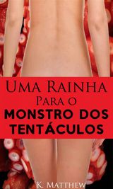 UMA RAINHA PARA O MONSTRO DOS TENTCULOS