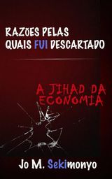 RAZES PELAS QUAIS FUI DESCARTADO: A JIHAD DA ECONOMIA