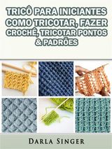 TRIC PARA INICIANTES: COMO TRICOTAR, FAZER CROCH, TRICOTAR PONTOS  &  PADRES