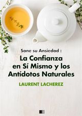 SANE SU ANSIEDAD : LA CONFIANZA EN S MISMO Y LOS ANTDOTOS NATURALES