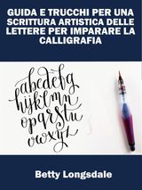 GUIDA E TRUCCHI PER UNA SCRITTURA ARTISTICA DELLE LETTERE PER IMPARARE LA CALLIGRAFIA