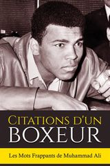 CITATIONS DUN BOXEUR: LES MOTS FRAPPANTS DE MUHAMMAD ALI