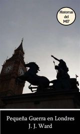 PEQUEA GUERRA EN LONDRES
HISTORIAS DEL MI7