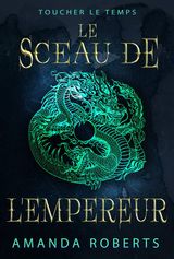 LE SCEAU DE LEMPEREUR
TOUCHER LE TEMPS