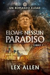 ELOAH: NESSUN PARADISO
ELOAH - LIBRO 1