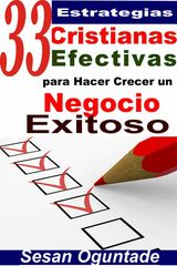 33 ESTRATEGIAS CRISTIANAS EFECTIVAS PARA HACER CRECER UN NEGOCIO EXITOSO