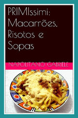 PRIMISSIMI: MACARRES, RISOTOS E SOPAS  -  AS RECEITAS TRADICIONAIS DE UMA MAMMA ITALIANA -  DE  GABRIELE NAPOLITANO