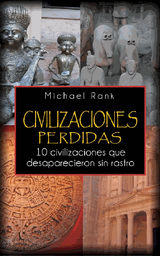 CIVILIZACIONES PERDIDAS: 10 CIVILIZACIONES QUE DESAPARECIERON SIN RASTRO.