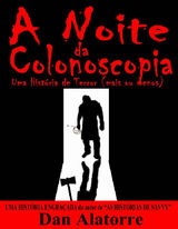 A NOITE DA COLONOSCOPIA - UMA HISTRIA DE TERROR (MAIS OU MENOS)