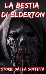 LA BESTIA DI ELDERTON
BREVE STORIE DELLORRORE