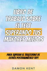 LIBRO DE TRABAJO SOBRE EL TEPT SUPERANDO TUS MAYORES MIEDOS - UNA GUA DIVERTIDA Y SENCILLA