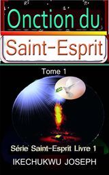 L&APOS;ONCTION DU SAINT-ESPRIT,
(SRIE SAINT-ESPRIT - LIVRE 1)