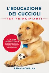 EDUCAZIONE DEI CUCCIOLI PER PRINCIPIANTI