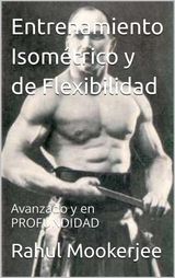 ENTRENAMIENTO ISOMTRICO Y DE FLEXIBILIDAD
RAHUL MOOKERJEE SERIES