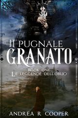 IL PUGNALE GRANATO
LE LEGGENDE DELL&APOS;OBLIO