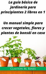 LA GUA BSICA DE JARDINERA PARA PRINCIPIANTES 2 LIBROS EN 1