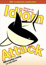 IDIOM ATTACK VOL. 1: EVERYDAY LIVING (TRADITIONAL SPANISH EDITION)