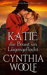 KATIE, DIE BRAUT EM LUGENGEFLECHT, CENTRAL CITY BRAUTE, BUCH 4
CENTRAL CITY BRAUTE