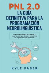 PNL 2.0: LA GUA DEFINITIVA PARA LA PROGRAMACIN NEUROLINGSTICA