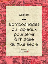 BAMBOCHADES OU TABLEAUX POUR SERVIR  L&APOS;HISTOIRE DU XIXE SICLE