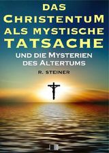 DAS CHRISTENTUM ALS MYSTISCHE TATSACHE UND DIE MYSTERIEN DES ALTERTUMS