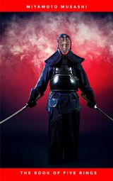 THE BOOK OF FIVE RINGS: THE CLASSIC TEXT OF SAMURAI SWORD STRATEGY