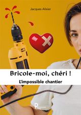 BRICOLE-MOI CHÉRI !