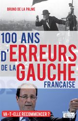 100 ANS D&APOS;ERREURS DE LA GAUCHE FRANAISE