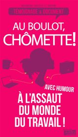 AU BOULOT, CHMETTE!