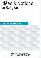 DICTIONNAIRE DES IDES & NOTIONS EN RELIGION