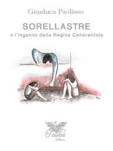 SORELLASTRE O LINGANNO DELLA REGINA CENERENTOLA