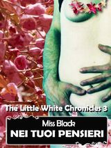 NEI TUOI PENSIERI
THE LITTLE WHITE CHRONICLES