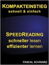 KOMPAKTEINSTIEG: SCHNELL  &  EINFACH SPEEDREADING - SCHNELLER LESEN, EFFIZIENTER LERNEN 