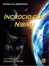 INCROCIO CON NIBIRU - LE AVVENTURE DI AZAKIS E PETRI
DANILO CLEMENTONI - LE AVVENTURE DI AZAKIS E PETRI