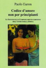 CODICE D&APOS;AMORE NON PER PRINCIPIANTI. LE DIFFERENZE DI COMPORTAMENTO AMOROSO DELL&APOS;UOMO E DELLA DONNA