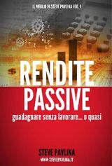 RENDITE PASSIVE - GUADAGNARE SENZA LAVORARE... O QUASI