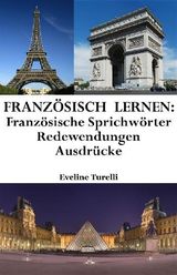 FRANZSISCH LERNEN: FRANZSISCHE SPRICHWRTER ? REDEWENDUNGEN ? AUSDRCKE