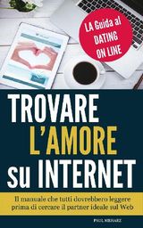 TROVARE L&APOS;AMORE SU INTERNET  - LA GUIDA AL DATING ON LINE