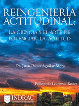 REINGENIERA ACTITUDINAL: LA CIENCIA Y EL ARTE DE POTENCIAR LA ACTITUD